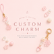 Custom Charm